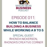 Makers Mean Business Podcast Ep 011 - How to Balance Building a Business While Working a 9 to 5