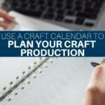 Use a Craft Calendar to Plan Your Craft Production