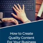How to Create Quality Content for Your Business