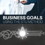 Business Goals Using the STU Method