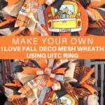 Make Your Own I Love Fall Deco Mesh Wreath using UITC Ring
