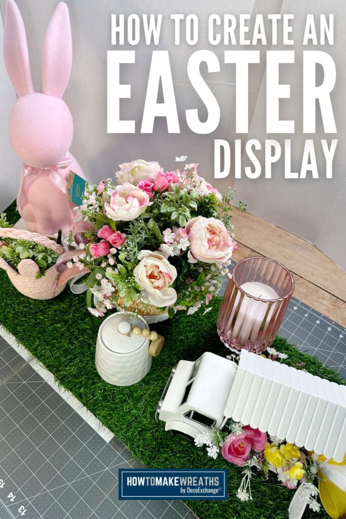 Easter themed display with a pink bunny, a pastel floral arrangement, a pink ribbed candle holder, a white ceramic jar, and a small white truck decorated with spring flowers, shown with text that reads How to Create an Easter Display and the How to Make Wreaths by DecoExchange logo.